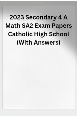 2023 Secondary 4 A Math SA2 Exam Papers Catholic High School (With Answers)
